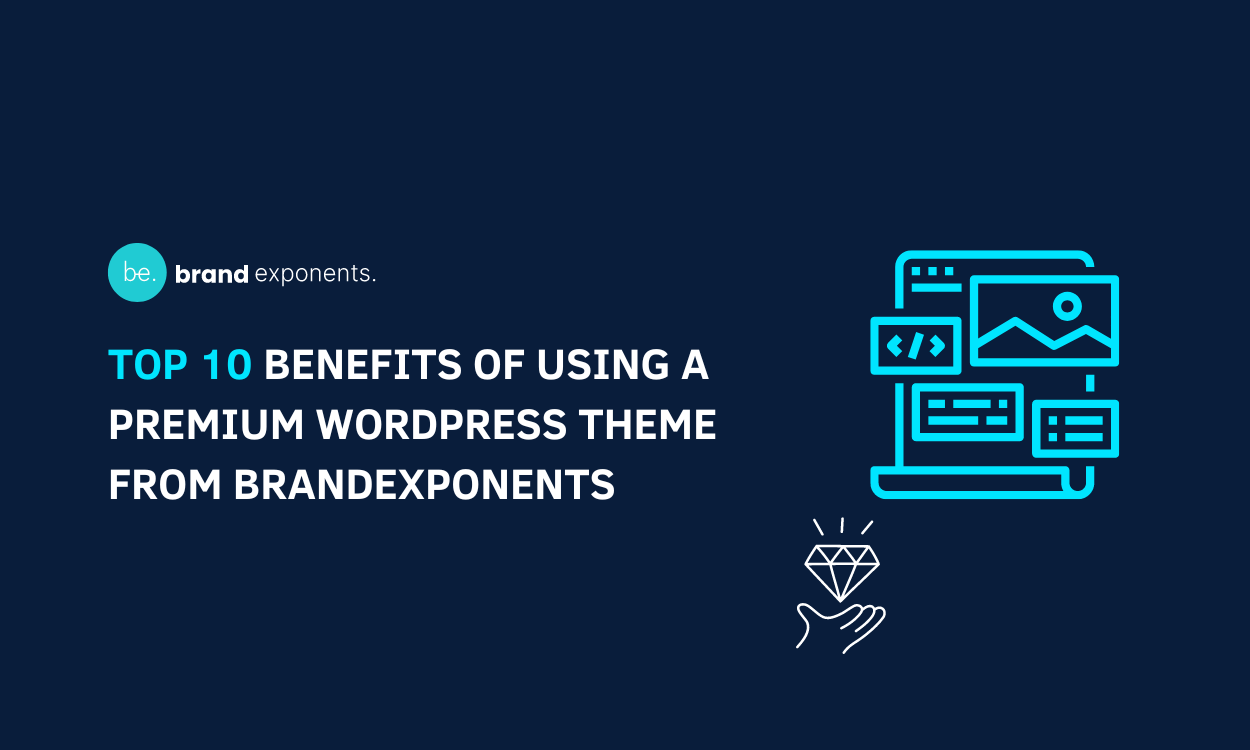 Top 10 Benefits of Using a Premium WordPress Theme from BrandExponents